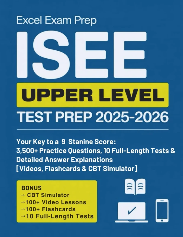ISEE UPPER LEVEL TEST PREP 2025-2026: Your Key to a 9 Stanine Score: 3,500+ Practice Questions, 10 Full-Length Tests & Detailed Answer Explanations [Videos, Flashcards & CBT Simulator]