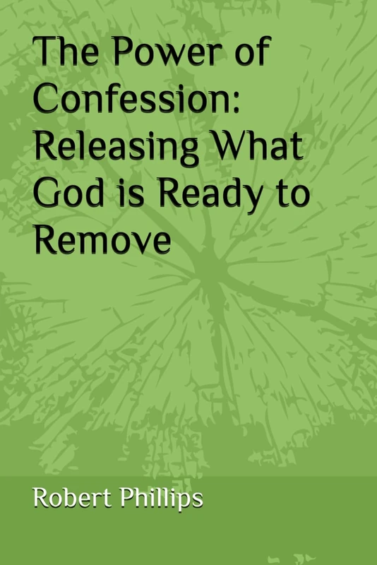 The Power of Confession: Releasing What God is Ready to Remove