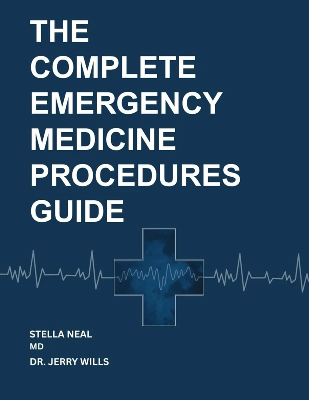 The Complete Emergency Medicine Procedures Guide - Acute Care