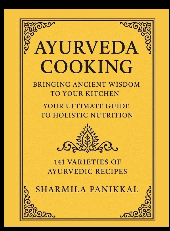 Ayurveda Cooking, Bringing Ancient Wisdom to Your Kitchen