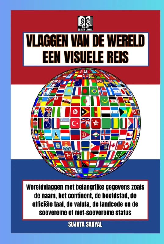 VLAGGEN VAN DE WERELD: EEN VISUELE REIS, Boek met vlaggen met details over elk land, zoals naam, continent, hoofdstad, officiële taal, valuta, landcode en soeverein of niet-soeverein - Image 1