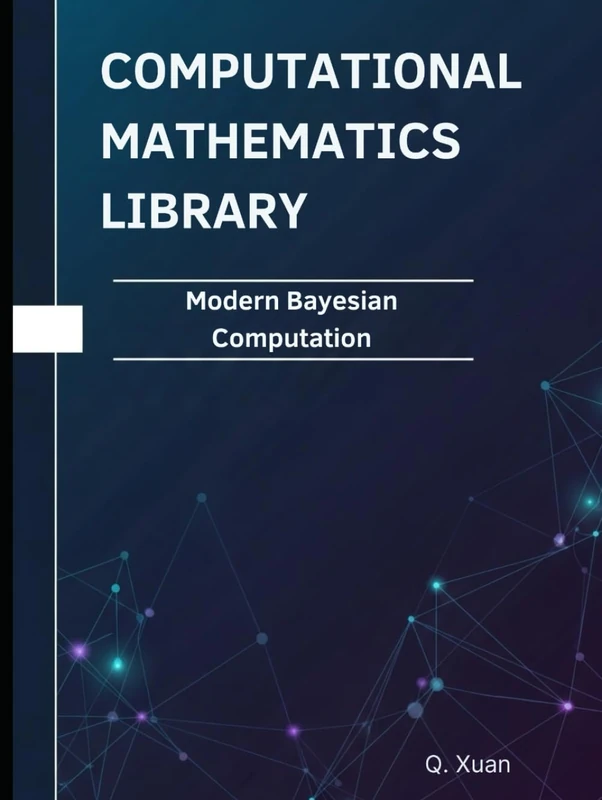 Modern Bayesian Computation: Theorems, Proofs, and Python Implementations (Computational Mathematics Library)