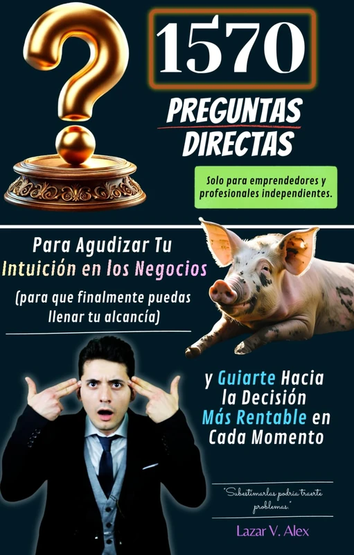 1570 Preguntas Directas para Guiarte Hacia la Elección Más Rentable en Cada Momento