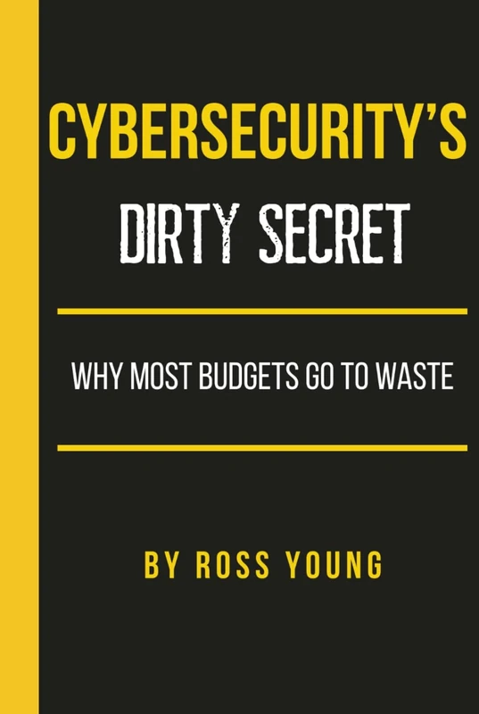 Cybersecurity's Dirty Secret: Why Most Budgets Go to Waste (CISO Tradecraft®)