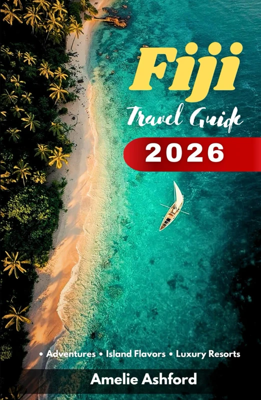 Fiji Travel Guide 2026: Adventure on Tropical Islands, Flavors, Luxury Resorts & Camping Experiences