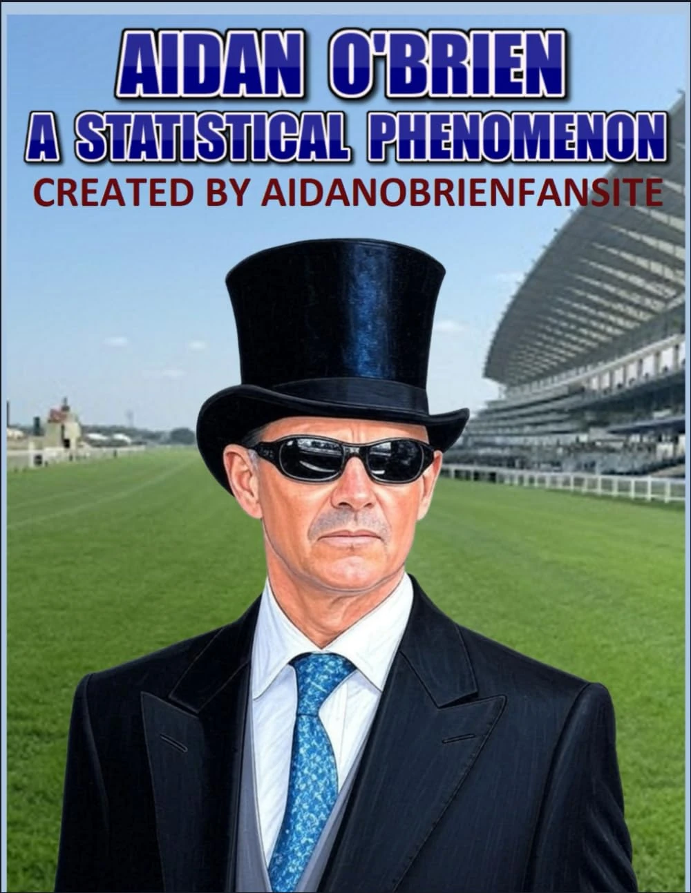 Aidan O'Brien: A Statistical Phenomenon: - Dive into the extraordinary career of Aidan O’Brien, one of horse racing’s most legendary trainers, in this meticulously detailed unofficial biography.
