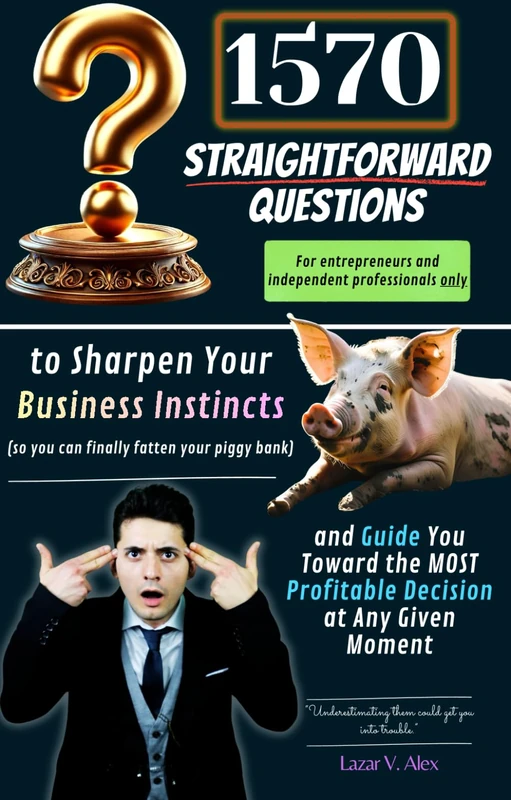 1570 Straightforward Questions to Guide You Toward the Most Profitable Choice at Every Moment