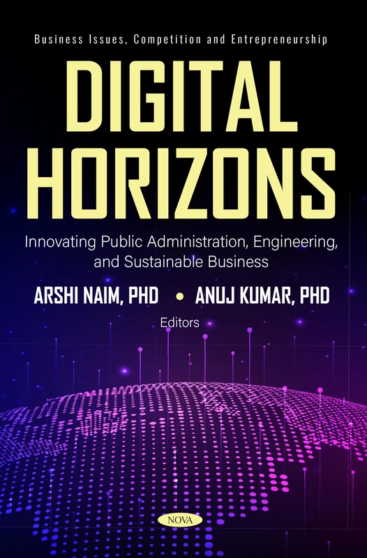 Digital Horizons: Innovating Public Administration, Engineering, and Sustainable Business (Business Issues, Competition and Entrepreneurship Series)