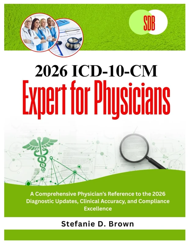 2026 ICD-10-CM Expert for Physicians: A Comprehensive Physician’s Reference to the 2026 Diagnostic Updates, Clinical Accuracy, and Compliance Excellence