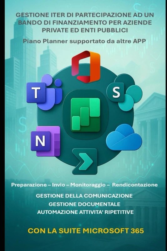 Gestione iter bando di finanziamento con Microsoft 365: piano Planner con tutte le fasi supportato da Teams, SharePoint, OneDrive, OneNote, ... di informatica e applicazioni Microsoft 365)