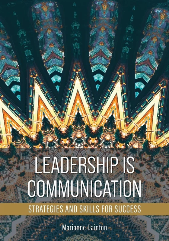 Leadership Is Communication: Strategies and Skills for Success