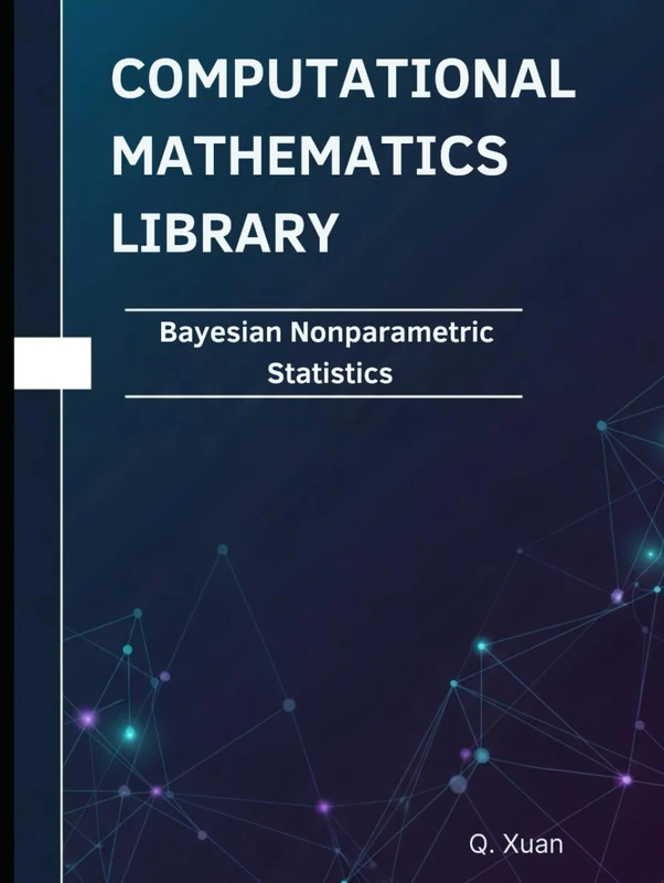 Bayesian Nonparametric Statistics: Theorems, Proofs, and Python Implementations (Computational Mathematics Library)
