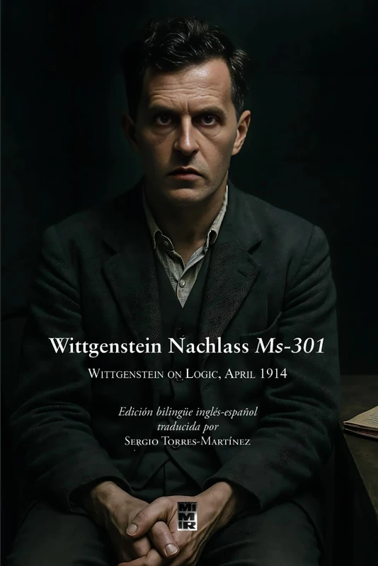 Wittgenstein Nachlass Ms-301 Wittgenstein on Logic, April 1914: Bilingual Edition English-Spanish