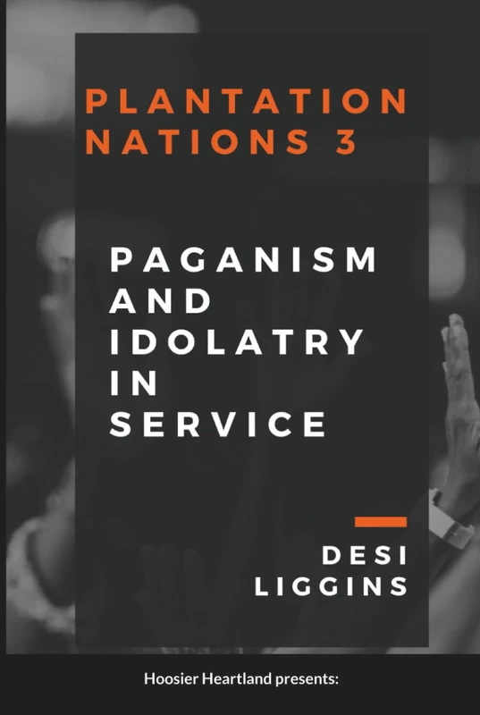 The Plantation Nations 3: Paganism and Idolatry in Service (The Plantation Nations: A Legacy of Free Service)