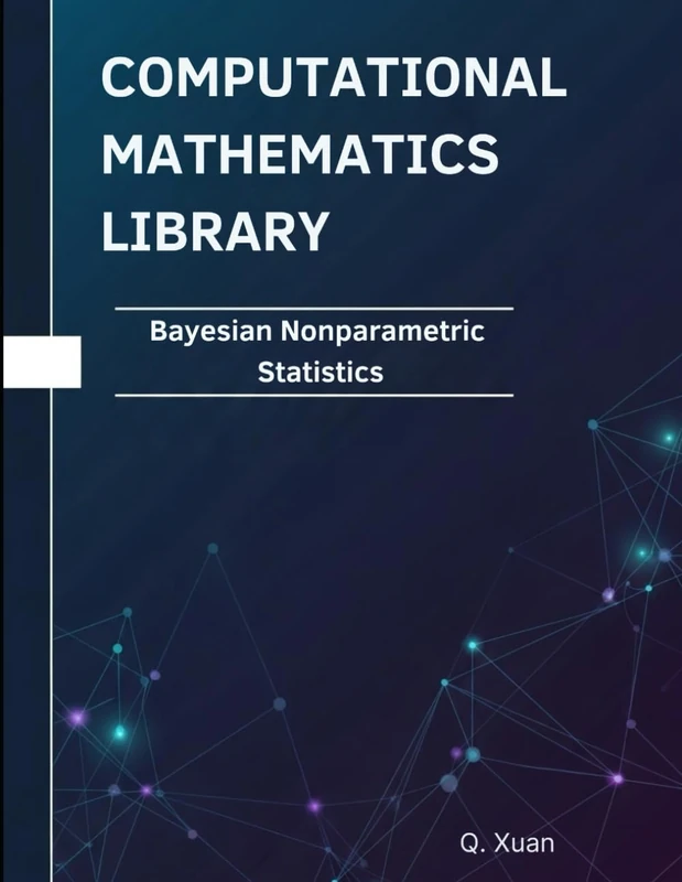 Bayesian Nonparametric Statistics: Theorems, Proofs, and Python Implementations (Computational Mathematics Library)
