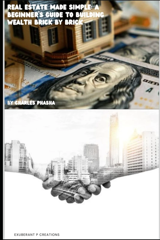 REAL ESTATE MADE SIMPLE: A BEGINNERS GUIDE TO BUILDING WEALTH BRICK BY BRICK: REAL ESTATE