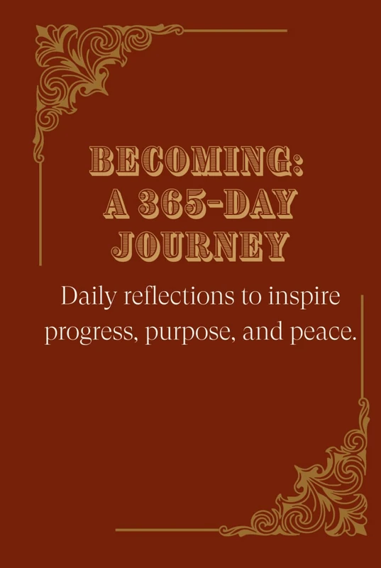Becoming: A 365-Day Journey: Daily reflections to inspire progress, purpose, and peace.