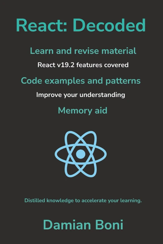React: Decoded: Learn and revise material | React v19.2 features covered | Code examples and patterns | Improve your understanding | Memory aid | Distilled knowledge to accelerate your learning - Image 1