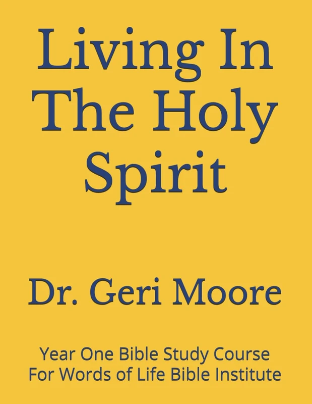 Living In The Holy Spirit: Year One Bible Study Course For Words of Life Bible Institute