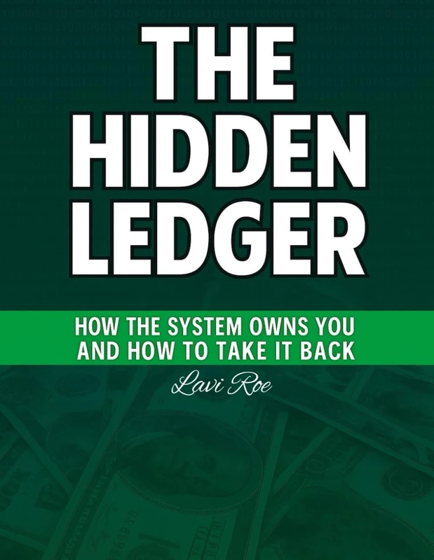 The Hidden Ledger- How the System Owns You and How to Take It Back: Exposing the Secret Financial and Legal System Controlling Your Life - and the ... to Reclaim Freedom, Wealth, and Sovereignty