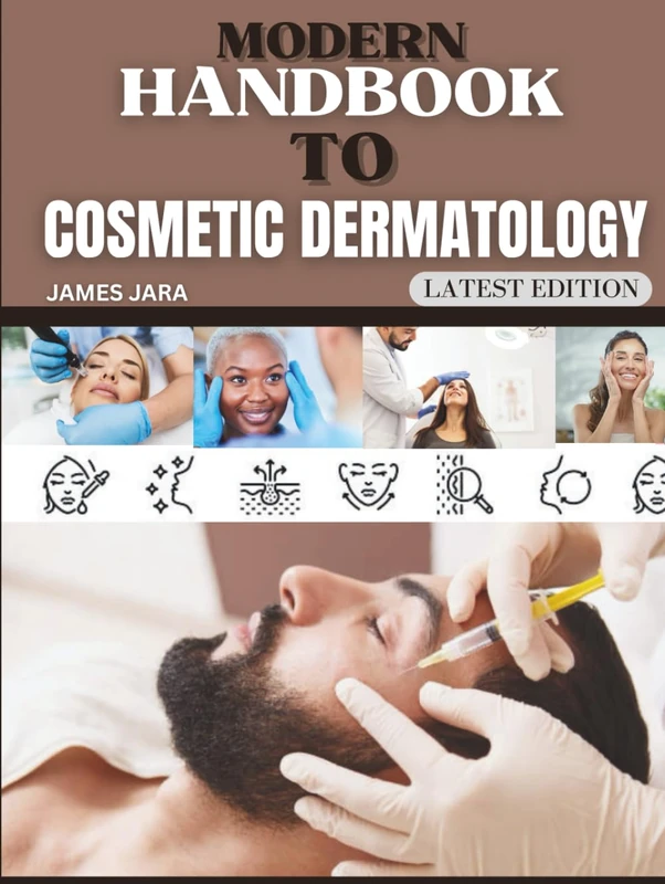 Modern Handbook To Cosmetic Dermatology: The Practitioner's Handbook for Patient Protocols, Applied Clinical Methods, and Integrating Advanced Strategies for Aesthetic Outcomes