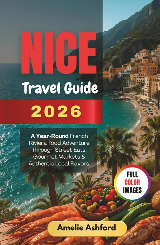 Nice Trave Guide 2026: A Year‑Round French Riviera food Adventure Through Street Eats, Gourmet Markets & Authentic Local Flavors