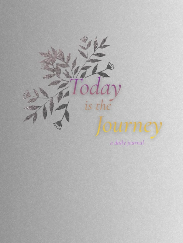 Today Is The Journey: a daily journal