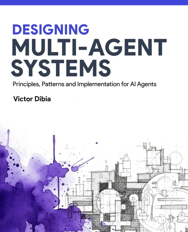 Designing Multi-Agent Systems: Principles, Patterns, and Implementation for AI Agents