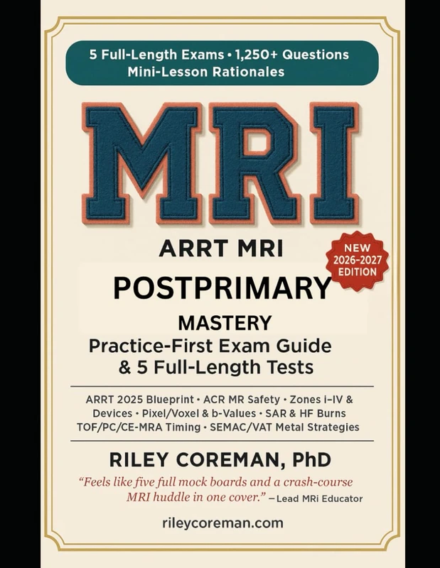 ARRT MR POSTPRIMARY MASTERY: PRACTICE-FIRST GUIDE 2026–2027: 5 EXAMS • 1,250+ QUESTIONS — MINI-LESSON RATIONALES — BLUEPRINT-TRUE COVERAGE — NO SEPARATE COURSE OR STUDY GUIDE NEEDED