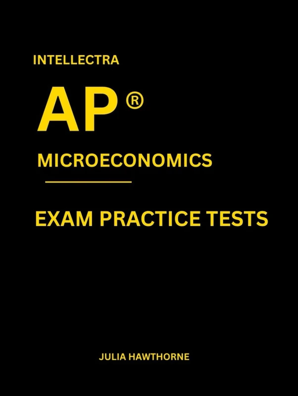 Intellectra AP ® MICROECONOMICS EXAM PRACTICE TESTS: over 2000 practice questions , 13 mock exams/practice tests.