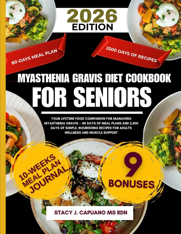 Myasthenia Gravis Diet Cookbook For Seniors: Your Lifetime Food Companion for Managing Myasthenia Gravis — 80 Days of Meal Plans and 2,500 Days of ... Capuano Ms Rdn Nutrition Diet Guide Series)