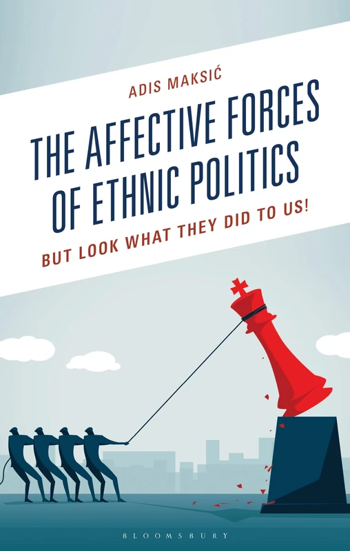 The Affective Forces of Ethnic Politics: But Look What They Did to Us!