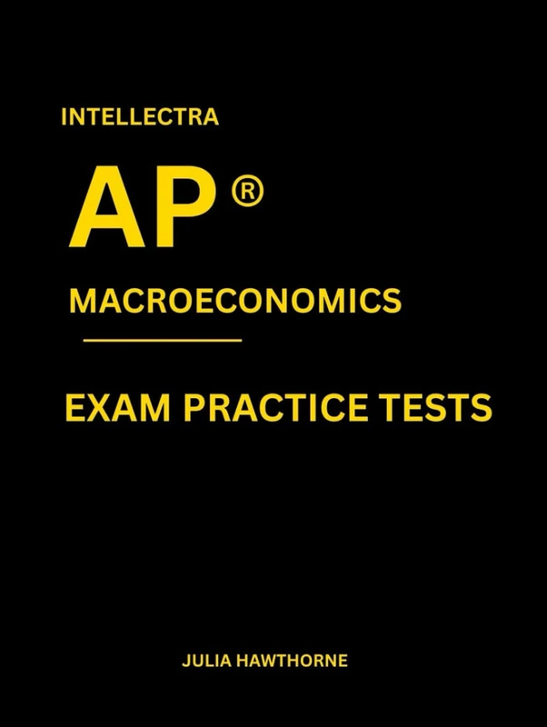 Intellectra AP ® MACROECONOMICS EXAM PRACTICE TESTS: over 2000 practice questions , 13mock exams/practice tests.