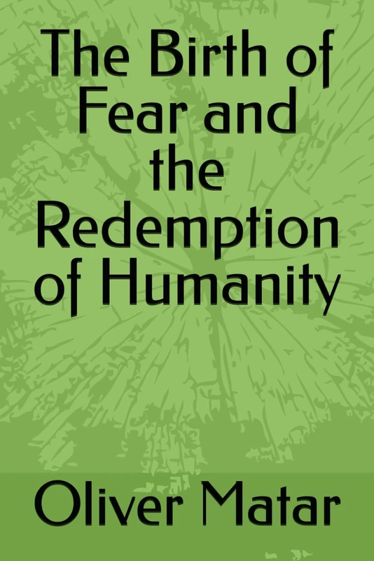 The Birth of Fear and the Redemption of Humanity