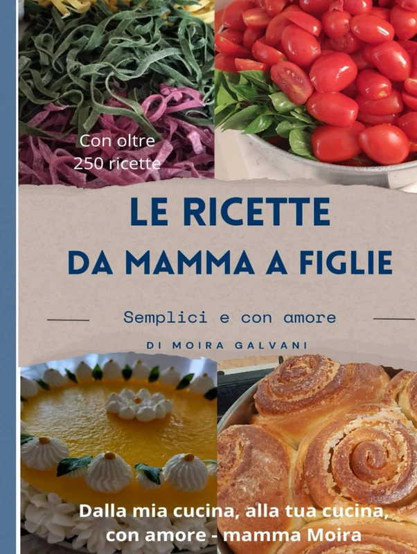 Le ricette da mamma a figlie: Semplici e con amore