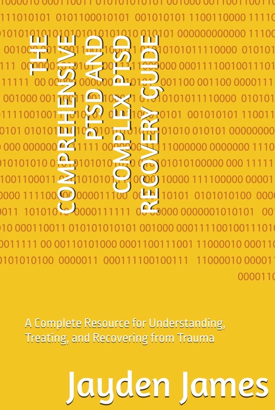 THE COMPREHENSIVE PTSD AND COMPLEX PTSD RECOVERY GUIDE: A Complete Resource for Understanding, Treating, and Recovering from Trauma