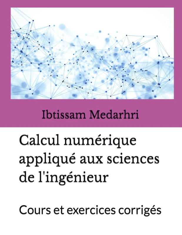 Calcul numérique appliqué aux sciences de l'ingénieur: Cours et exercices corrigés
