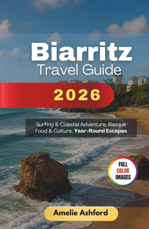 Biarritz Travel Guide 2026: Surfing & Coastal Adventure, Basque Food & Culture, Year-Round Escapes