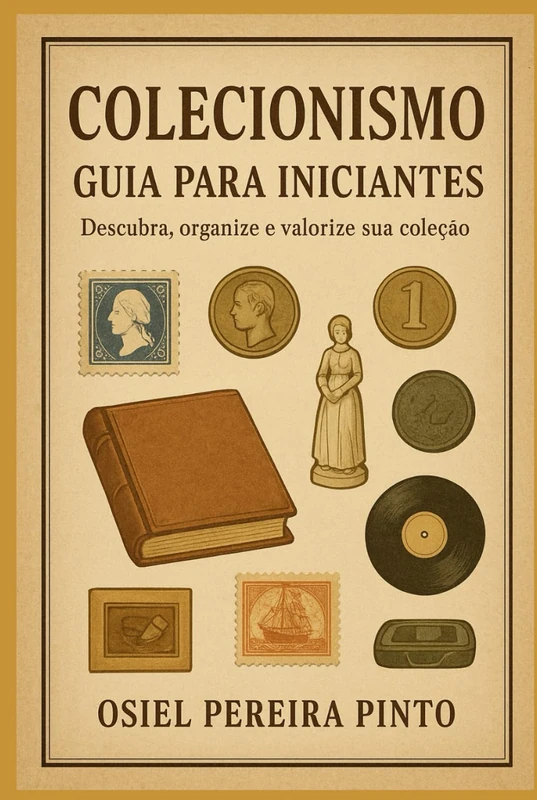 Colecionismo: Guia para Iniciantes: Descubra, organize e valorize sua coleção - Image 1
