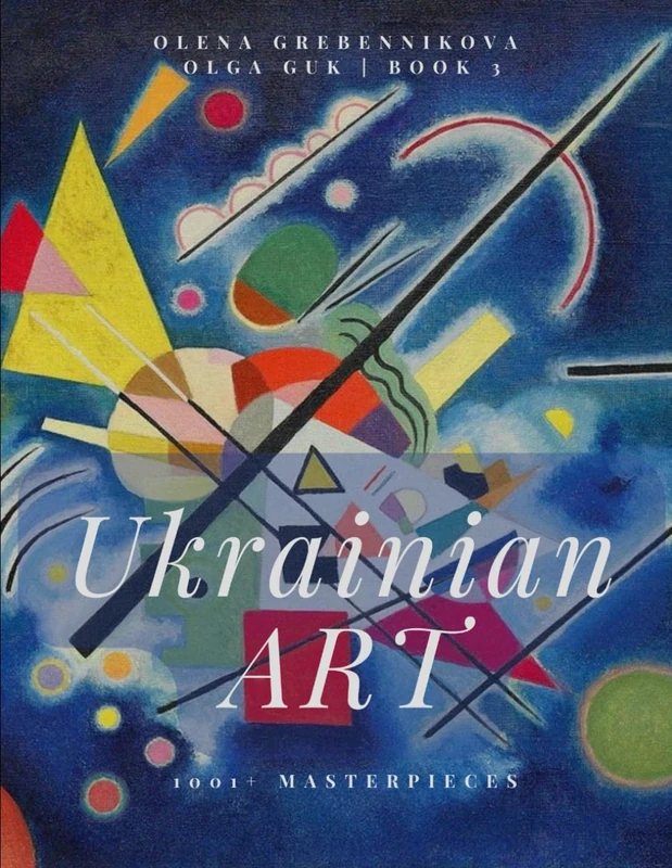 Ukrainian Art. 1001+ Masterpieces. Book 3 – Discover the Unseen Masters of Ukrainian Painting (Late 19th – Mid 20th Century)