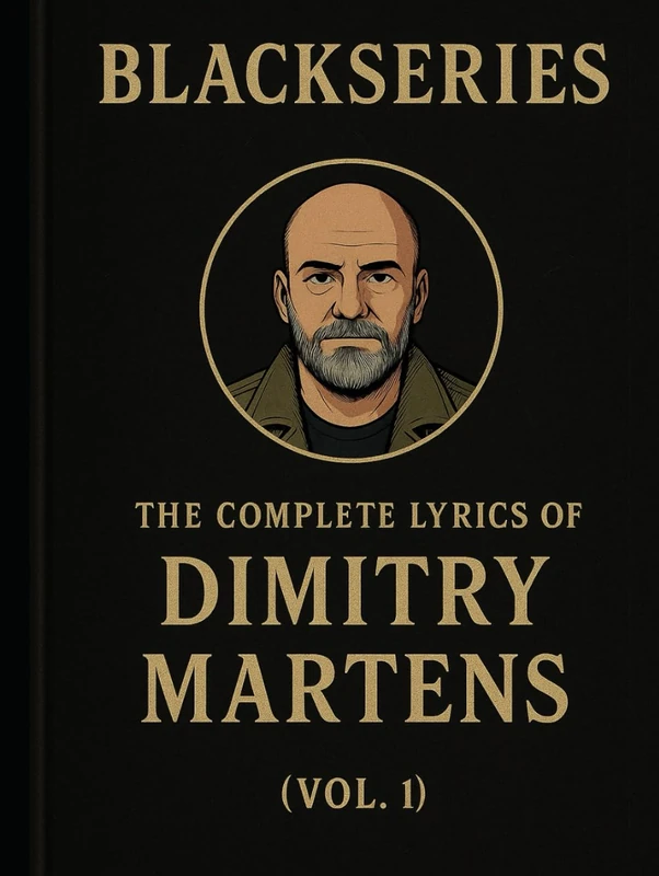 THE COMPLETE LYRICS OF DIMITRY MARTENS ( VOL. I ): The First 200 Songs from the Blackseries Multiverse
