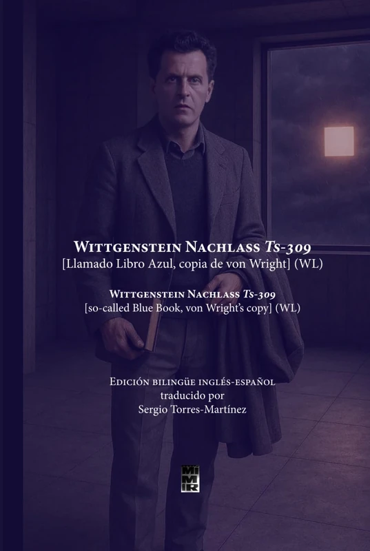 Wittgenstein Nachlass Ts-309 [Llamado Libro Azul, copia de von Wright] (WL): Edición en inglés y en español traducida por Sergio Torres-Martínez