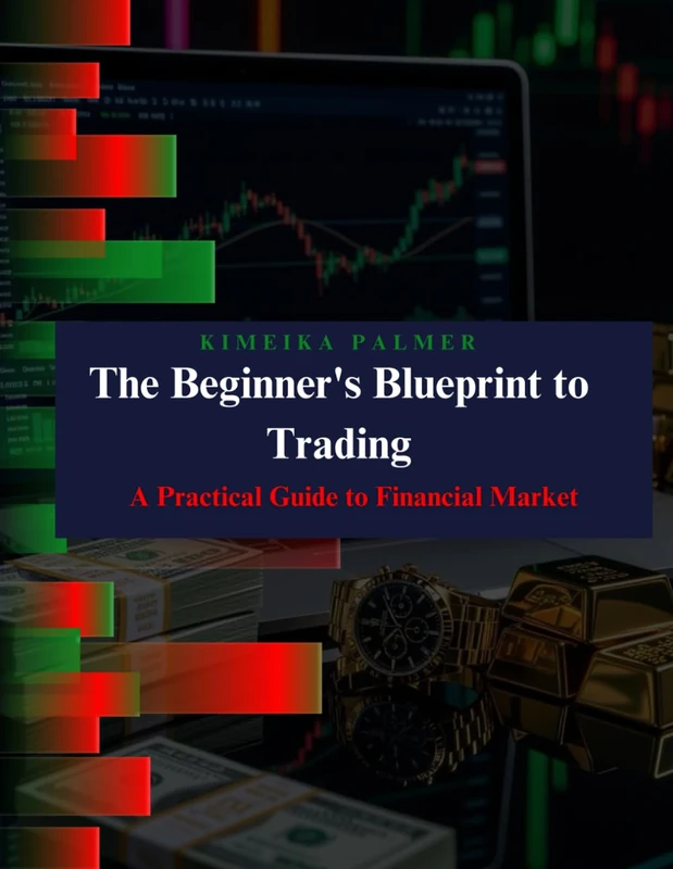 The Beginner's Blueprint to Trading - Practical Financial Markets Guide