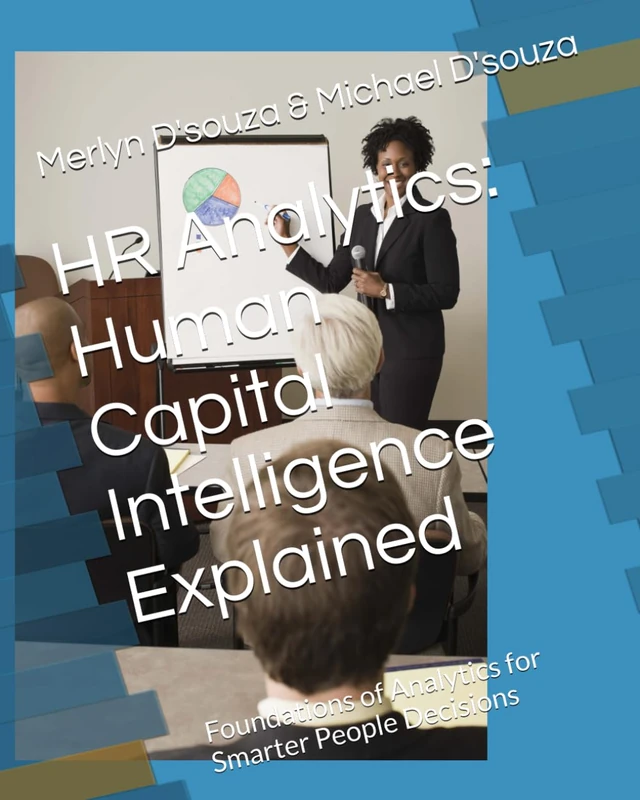 HR Analytics: Human Capital Intelligence Explained: Foundations of Analytics for Smarter People Decisions