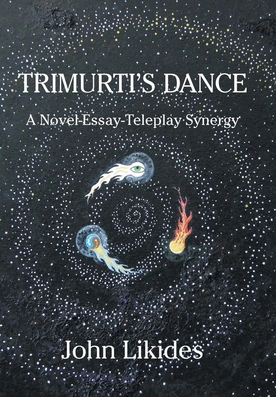 Trimurti's Dance: A Novel-Essay-Teleplay Synergy