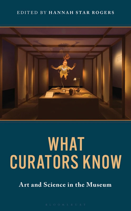 What Curators Know: Art and Science in the Museum - Bloomsbury
