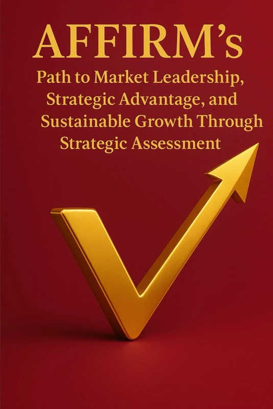 AFFIRM’s Path to Market Leadership, Strategic Advantage, and Sustainable Growth Through Strategic Assessment