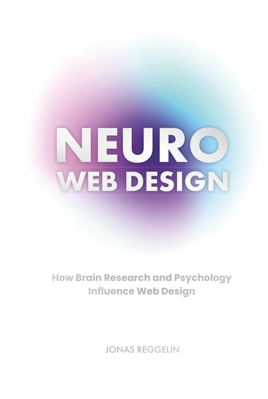 Neuro Web Design – How Brain Research and Psychology Influence Web Design: 2nd Edition 2025 | Jonas Reggelin - Image 1