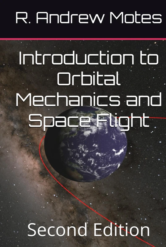 Introduction to Orbital Mechanics and Space Flight: Second Edition