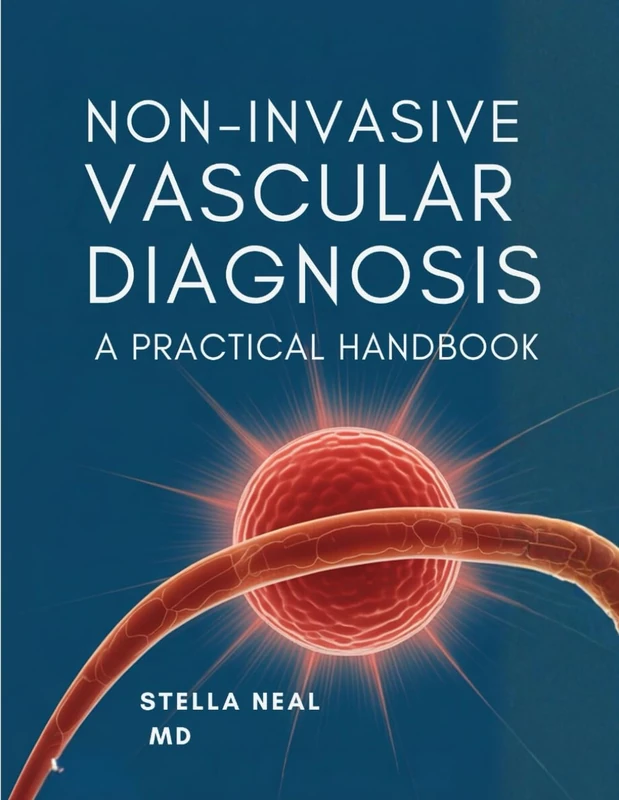 NONINVASIVE VASCULAR DIAGNOSIS: A PRACTICAL HANDBOOK: From Sonography Principles to Advanced Imaging Protocols and Interpretation